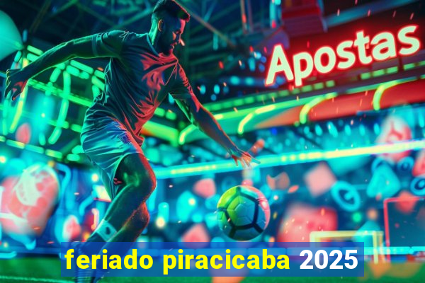 feriado piracicaba 2025