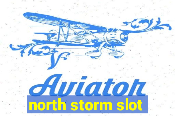 north storm slot