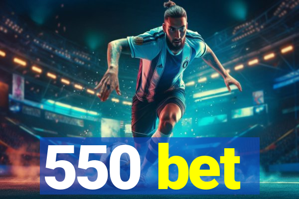 550 bet