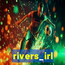 rivers_irl