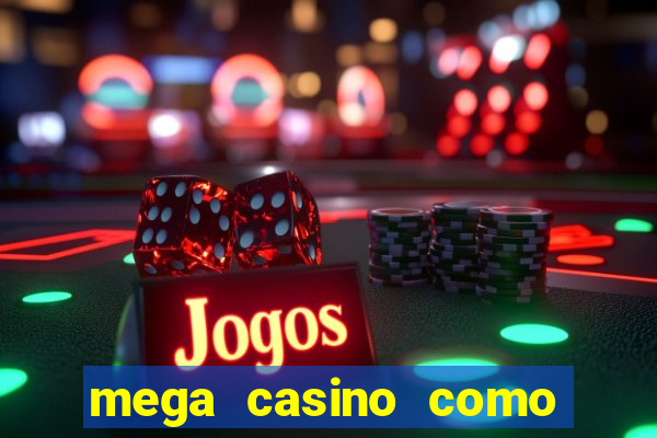 mega casino como sacar dinheiro