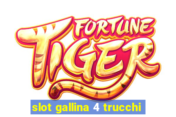 slot gallina 4 trucchi