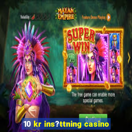 10 kr ins?ttning casino