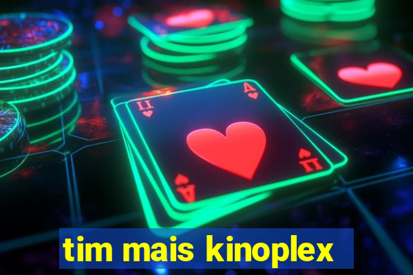 tim mais kinoplex