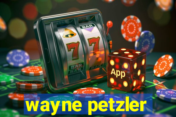 wayne petzler