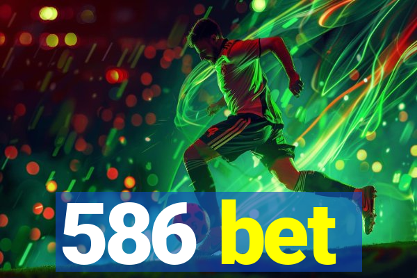 586 bet