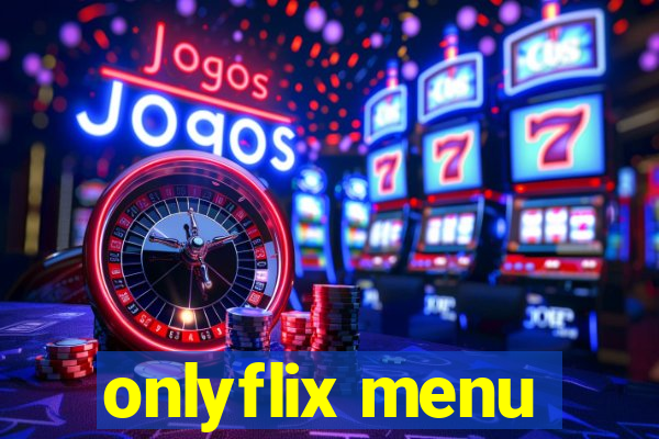 onlyflix menu