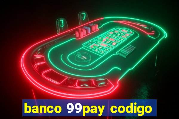 banco 99pay codigo