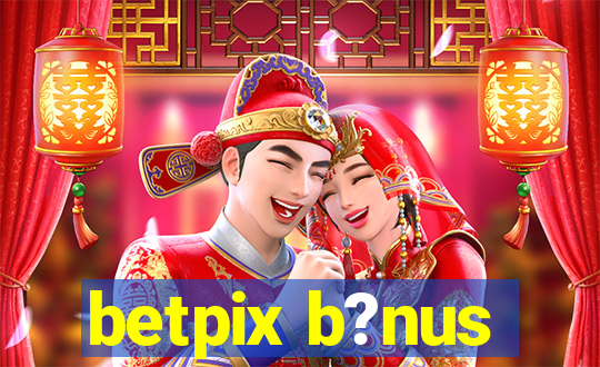 betpix b?nus