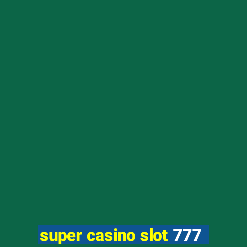 super casino slot 777