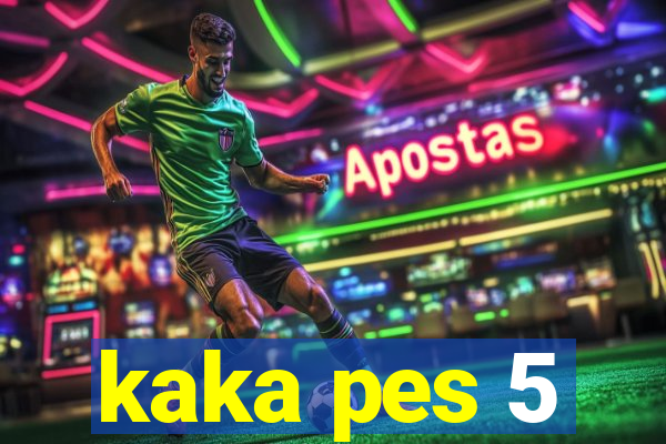 kaka pes 5