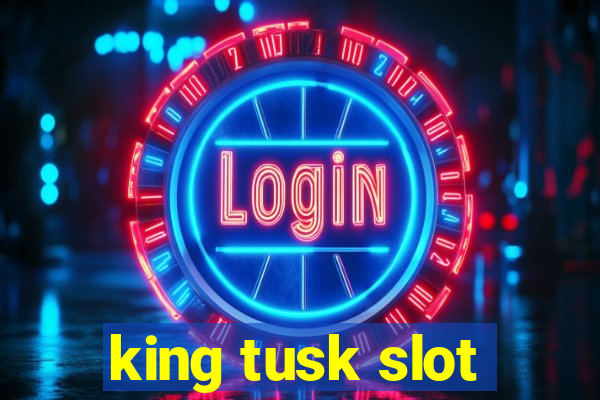 king tusk slot