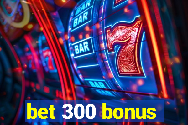 bet 300 bonus