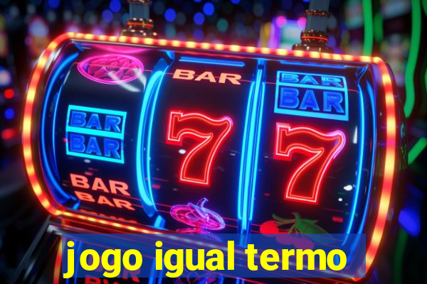 jogo igual termo