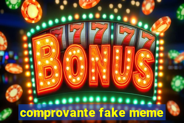 comprovante fake meme