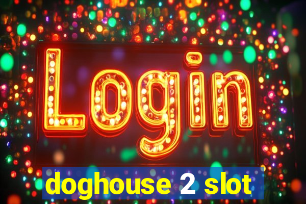 doghouse 2 slot