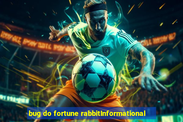 bug do fortune rabbitInformational