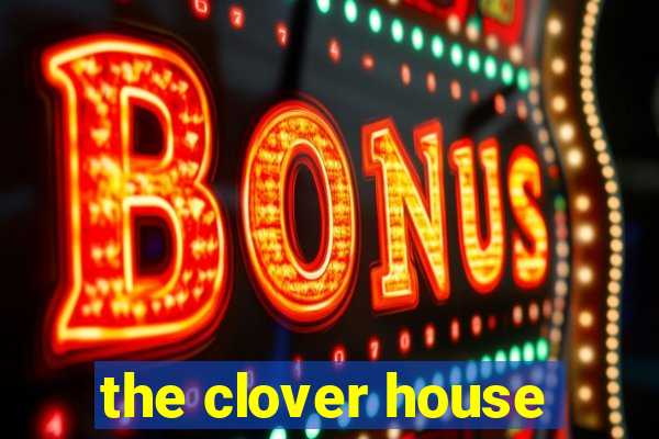 the clover house