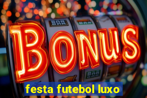 festa futebol luxo