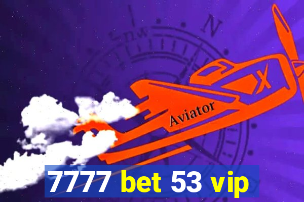 7777 bet 53 vip