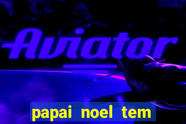 papai noel tem quantos anos