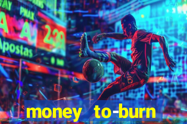 money to-burn system pt br