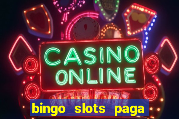 bingo slots paga mesmo ou n?o