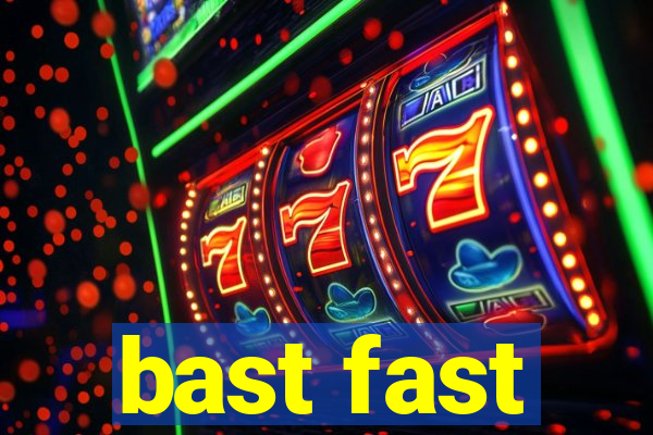 bast fast