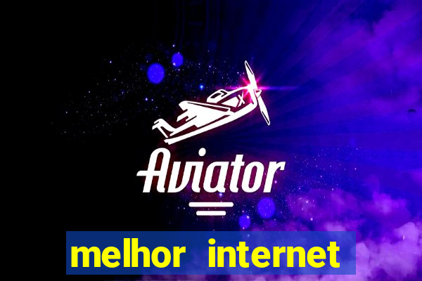 melhor internet para jogos