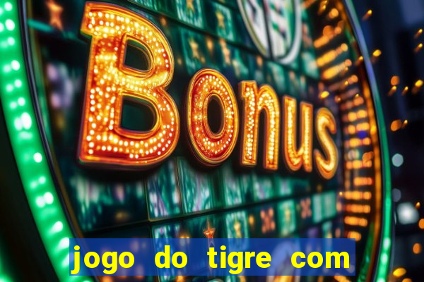 jogo do tigre com bonus gratis no cadastro