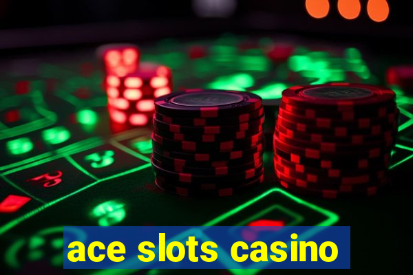 ace slots casino