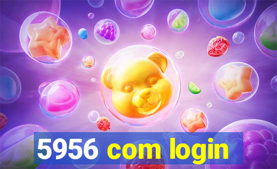 5956 com login