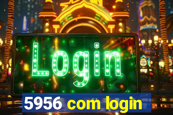 5956 com login