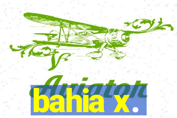 bahia x.