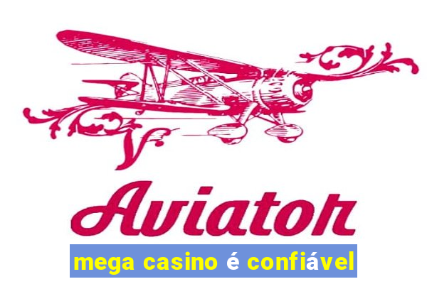 mega casino é confiável