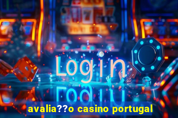 avalia??o casino portugal