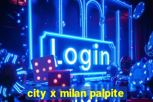 city x milan palpite