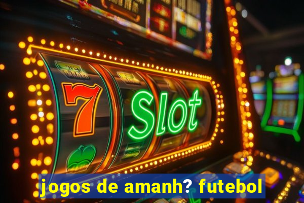 jogos de amanh? futebol