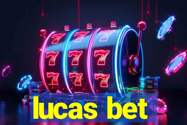 lucas bet