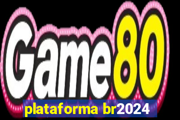 plataforma br2024