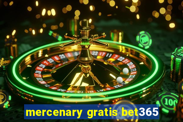 mercenary gratis bet365