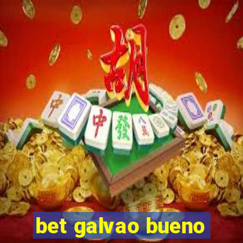 bet galvao bueno