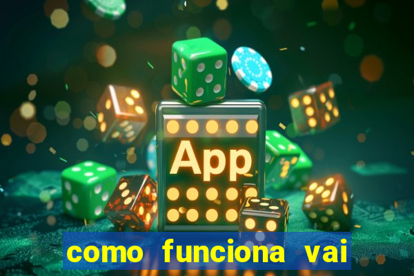 como funciona vai de bet