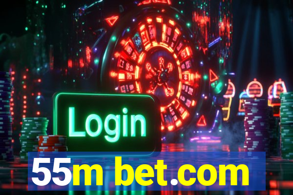 55m bet.com