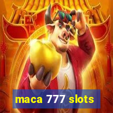 maca 777 slots