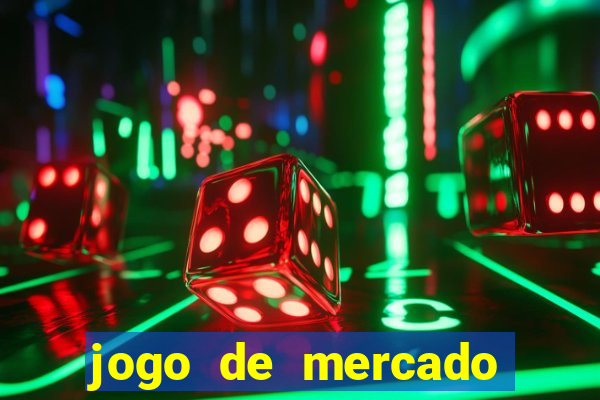 jogo de mercado dinheiro infinito