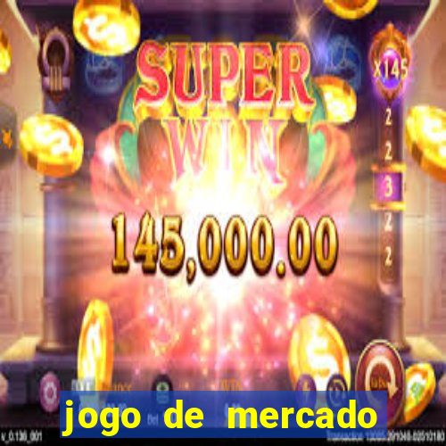 jogo de mercado dinheiro infinito