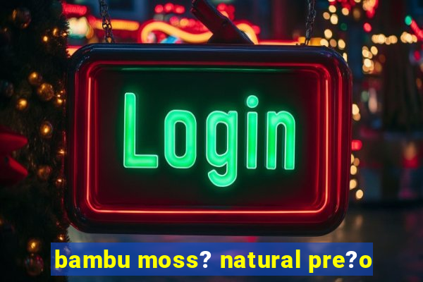 bambu moss? natural pre?o