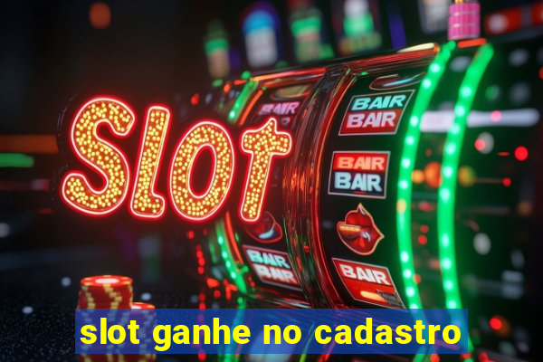 slot ganhe no cadastro