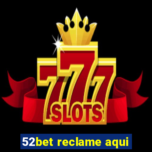 52bet reclame aqui